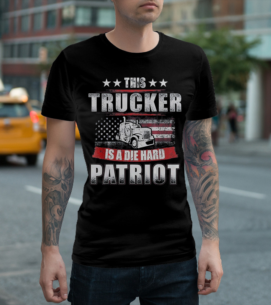 This Trucker Is A Die Hard Patriot T-Shirt