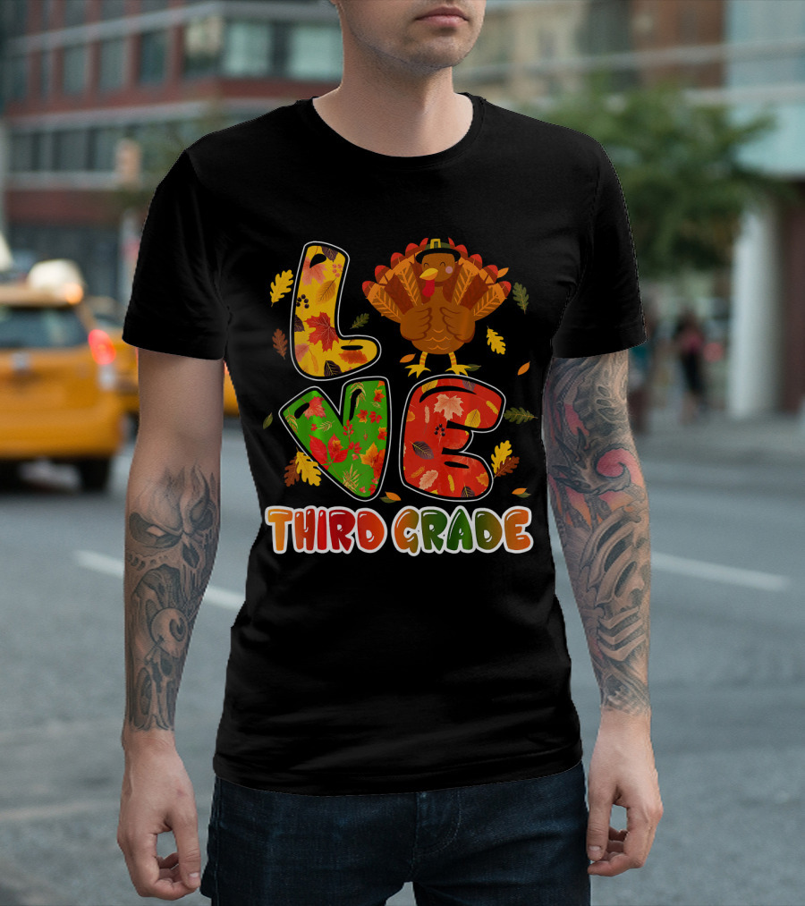 Thankful Love Turkey Third Grade Teacher Thanksgiving T-Shirt