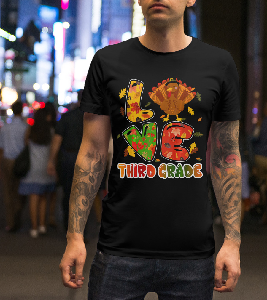 Thankful Love Turkey Third Grade Teacher Thanksgiving T-Shirt