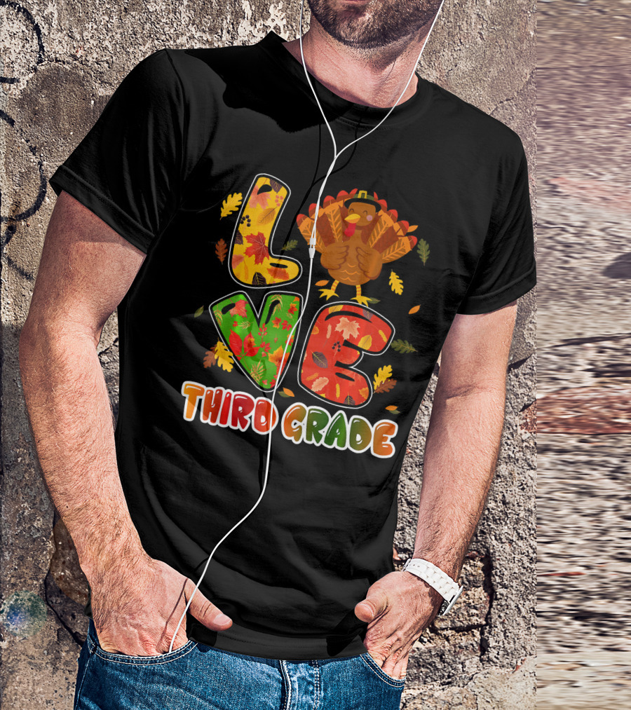 Thankful Love Turkey Third Grade Teacher Thanksgiving T-Shirt