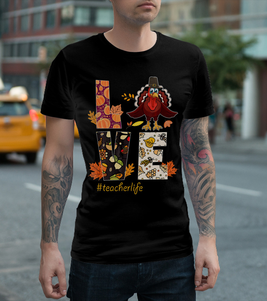 LOVE Thanksgiving Turkey #TeacherLife T-Shirt