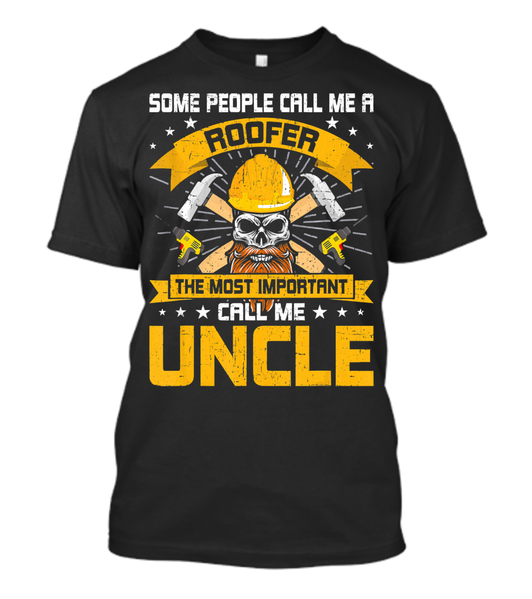 Some People Call Me Roofer The Most Important Call Me Uncle T-Shirt