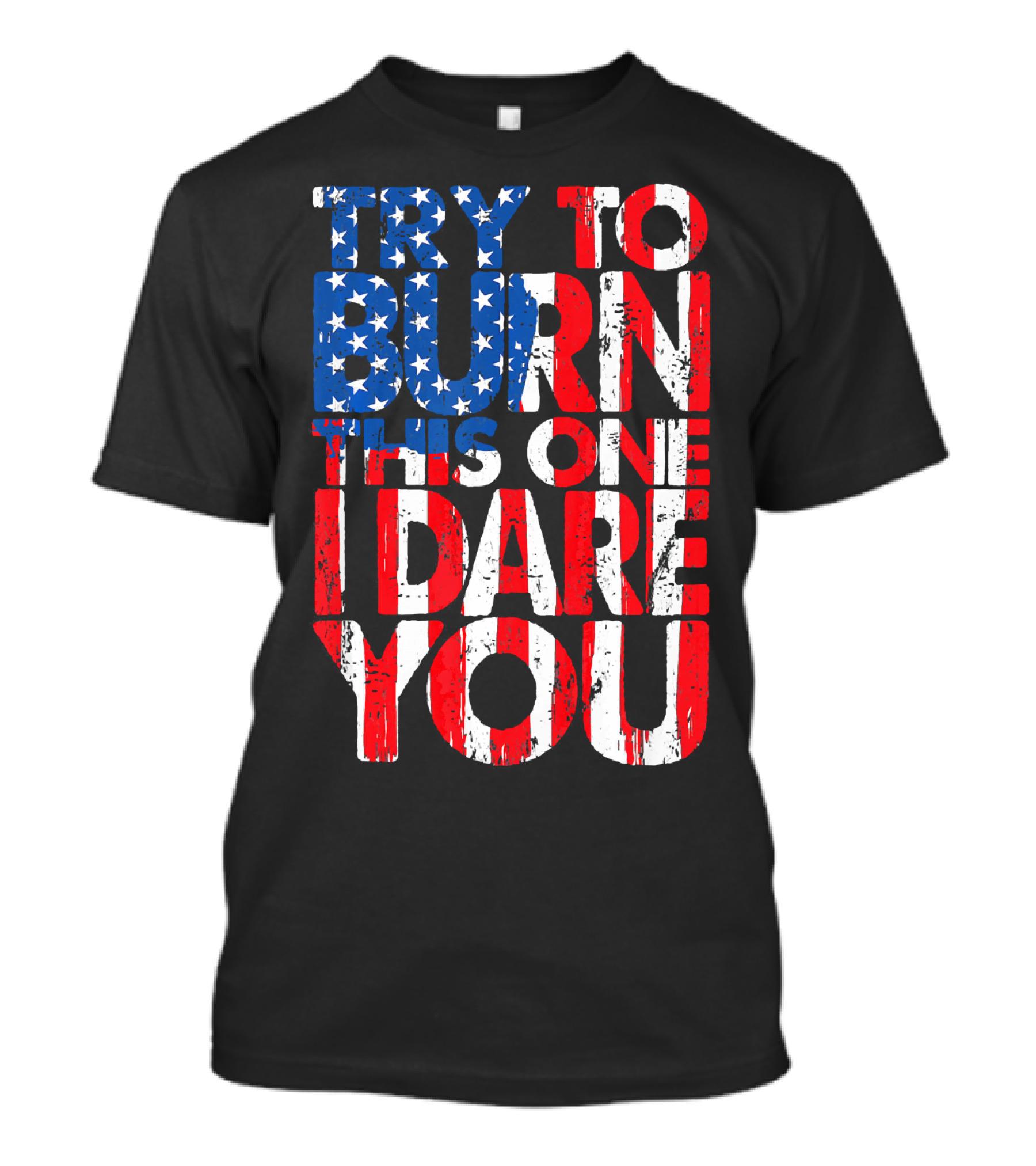 Try To Burn This One I Dare You American Flag Colors T-Shirt