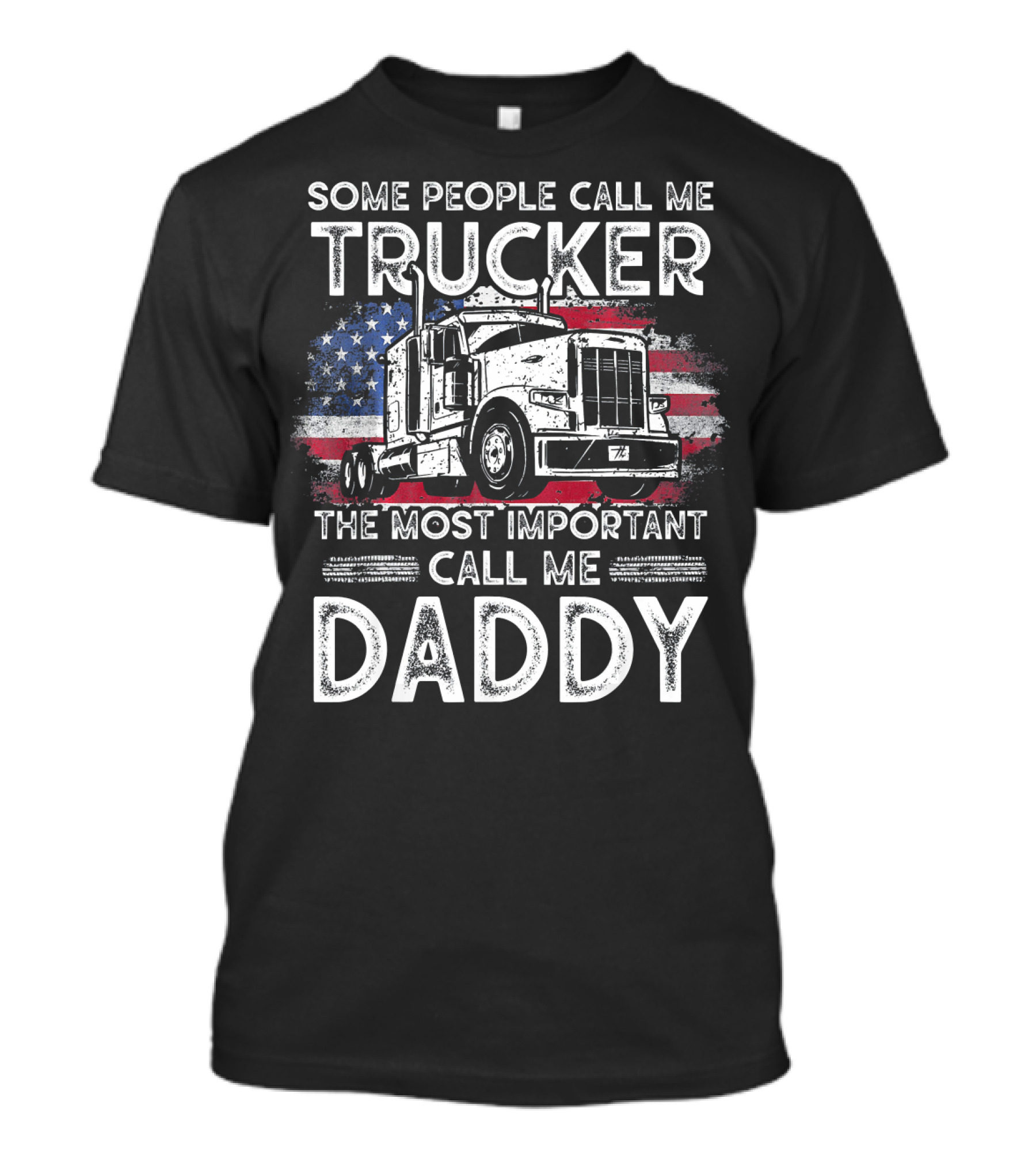 Some People Call Me Trucker The Most Important Call Me Daddy T-Shirt