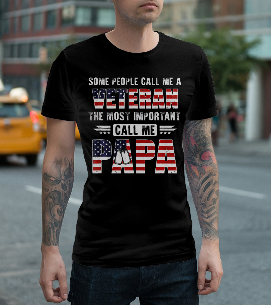 Some People Call Me A Veteran The Most Important Call Me Papa Dog Tags American Flag T-Shirt