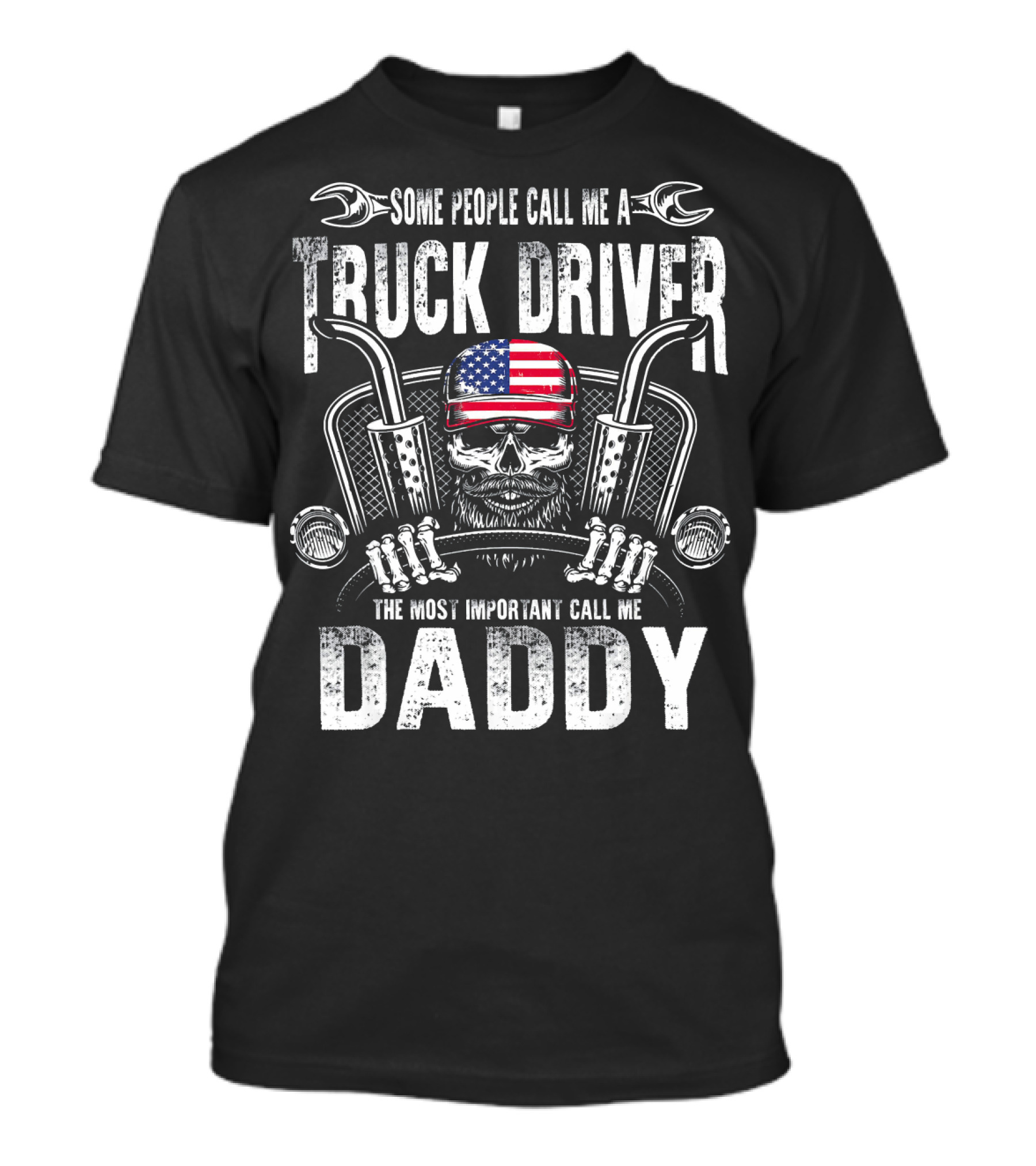 Some People Call Me A Trucker Driver The Most Important Call Me Daddy T-Shirt