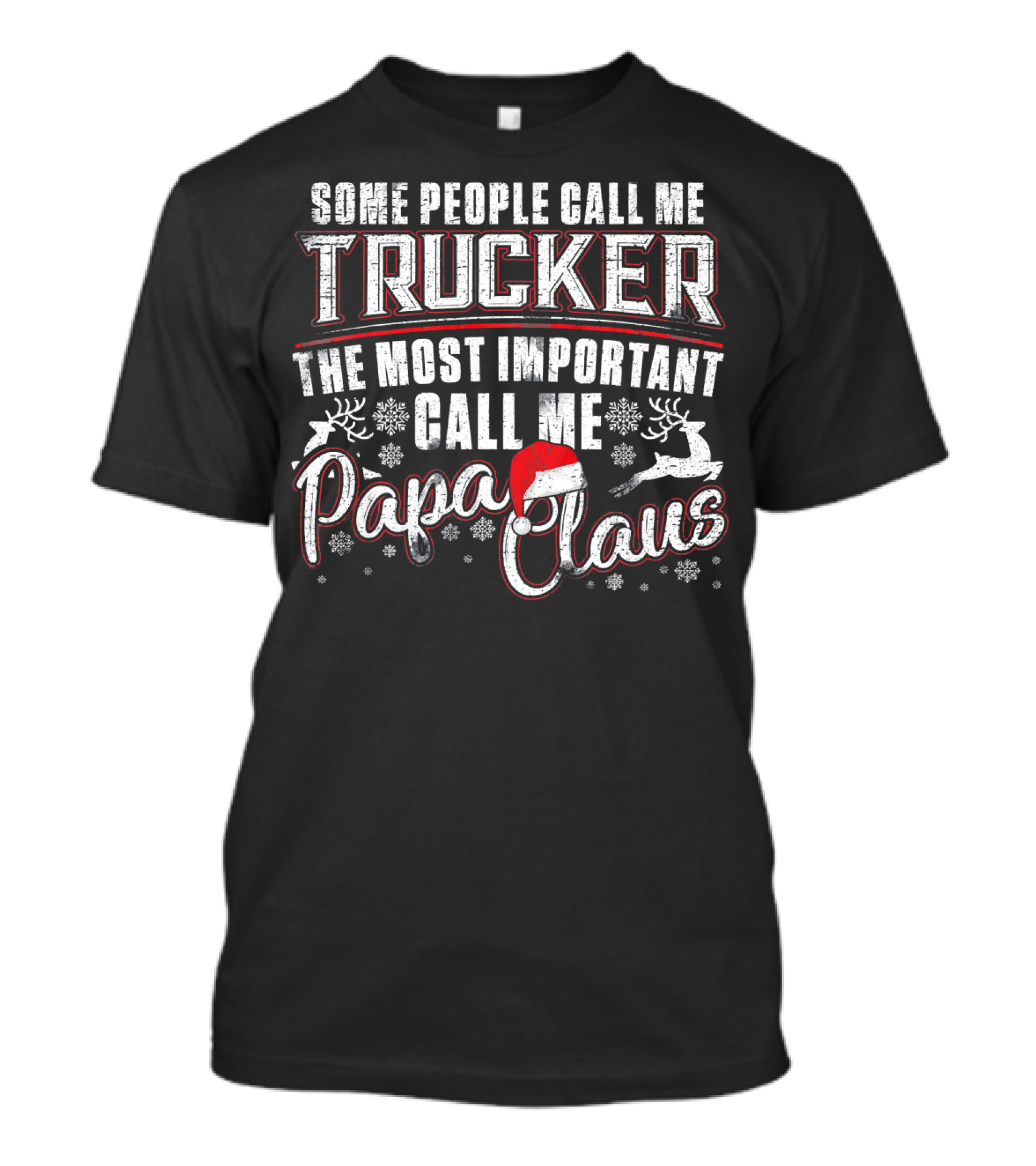 Some People Call Me Trucker The Most Important Call Me Papa Claus T-Shirt