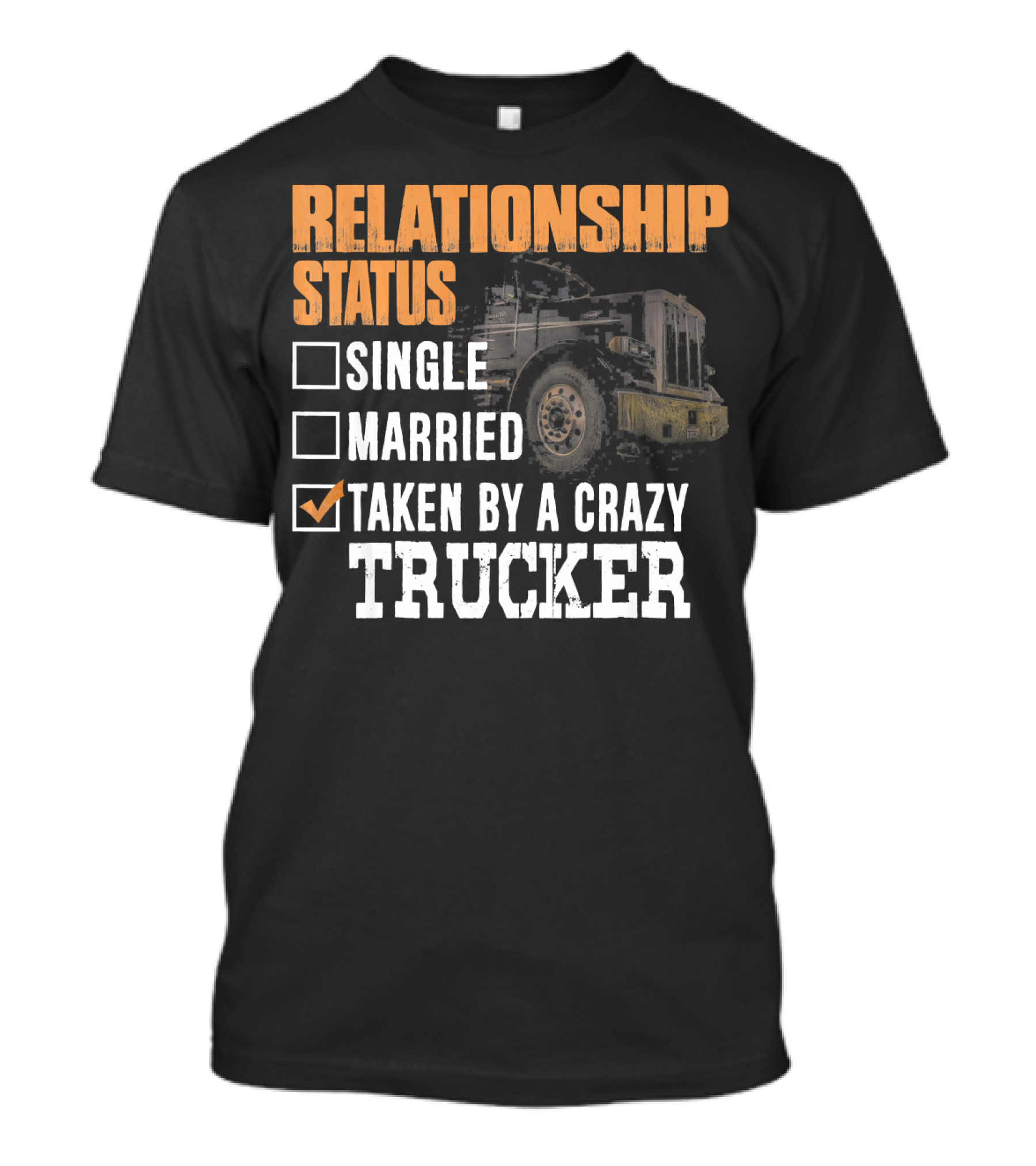 Relationship Status Taken By A Crazy Trucker Truck Driver Wife Funny Trucker Wife Rel T-Shirt