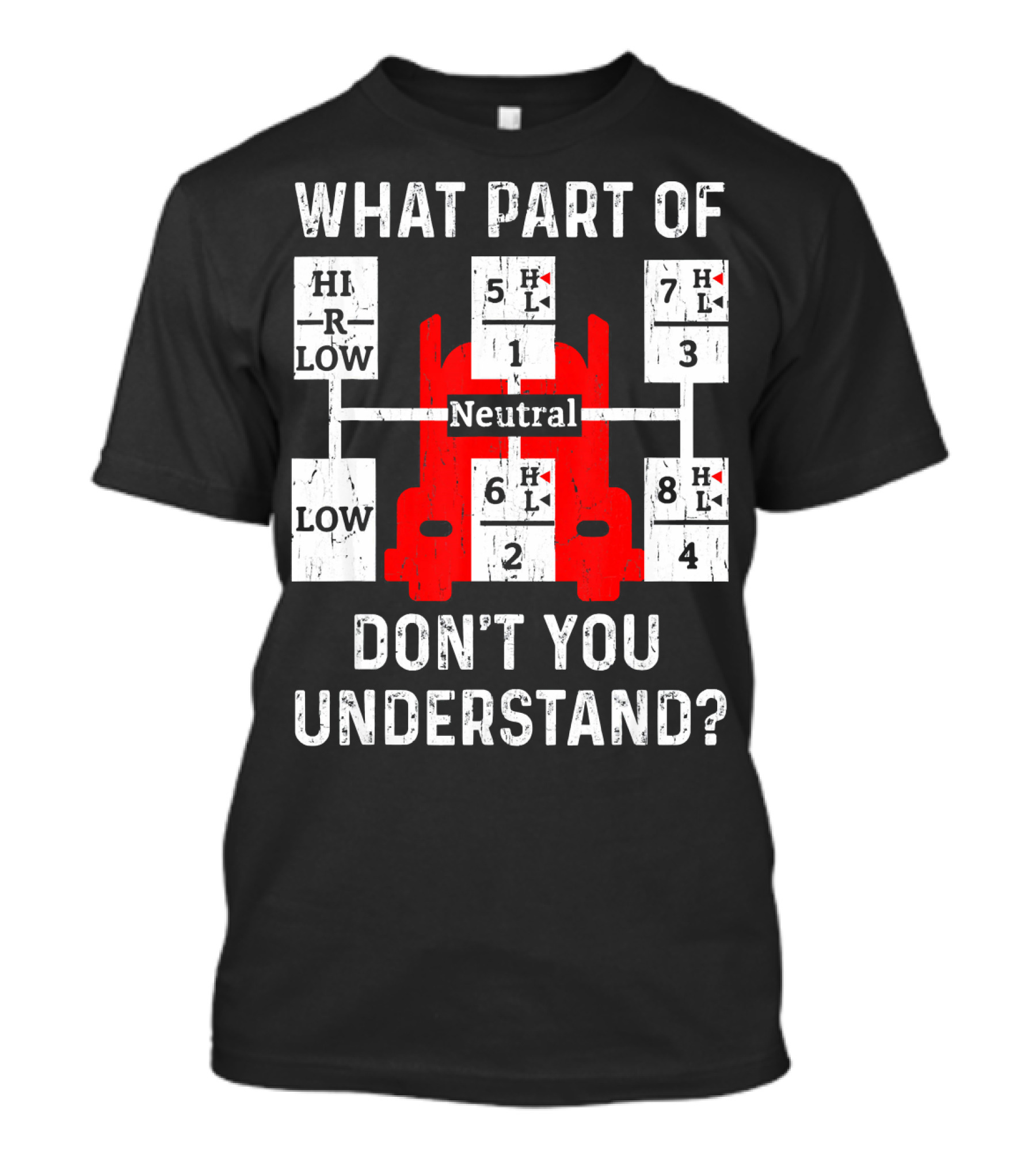 What Part Of Don't You Understand Truck Gear Shift Diagram Neutral Trucking Dads T-Shirt