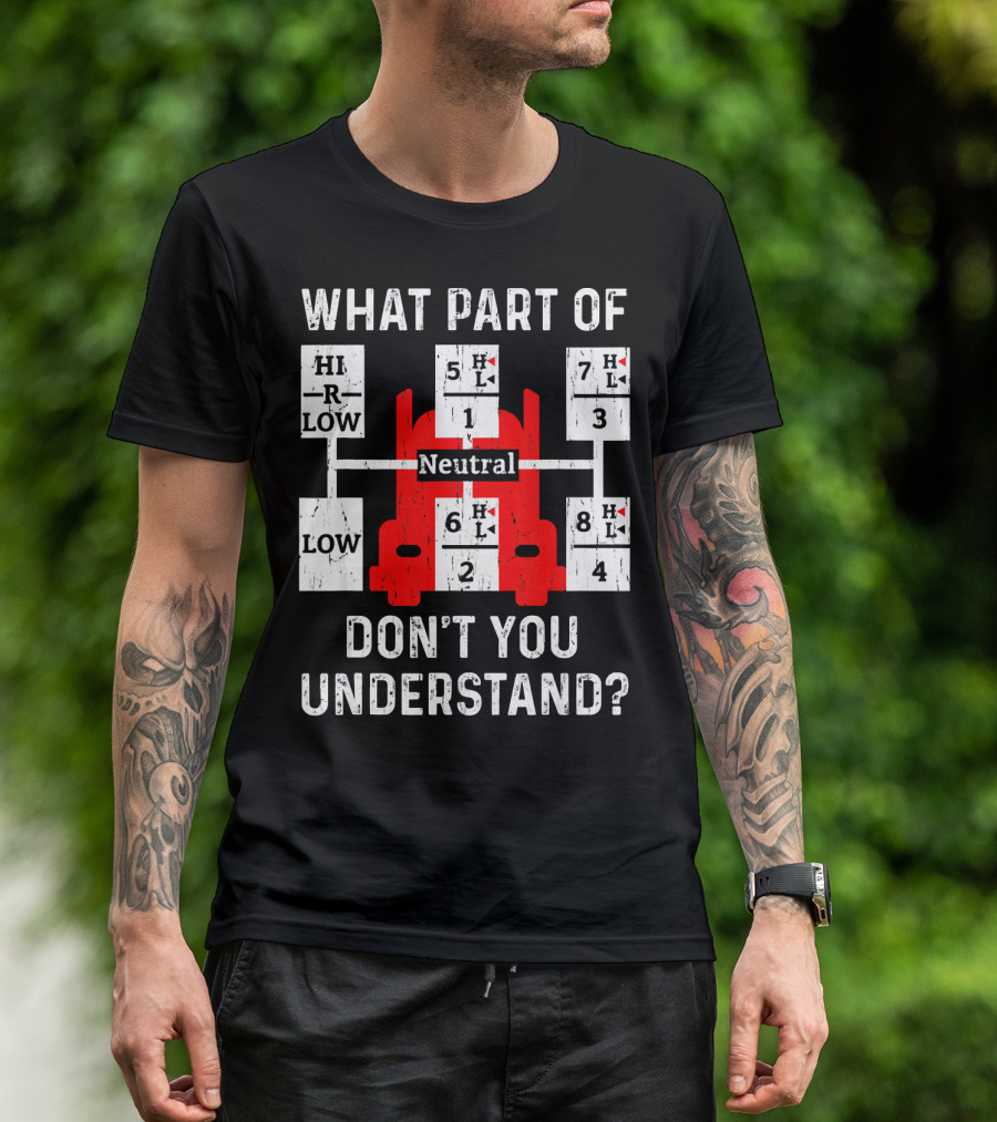 What Part Of Don't You Understand Truck Gear Shift Diagram Neutral Trucking Dads T-Shirt