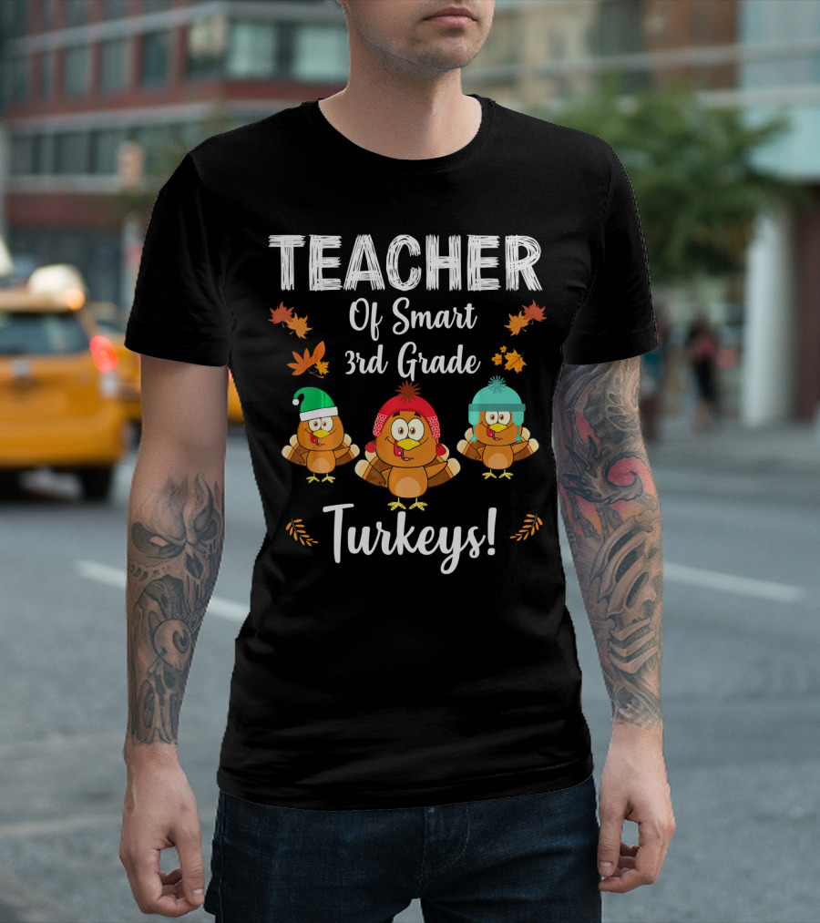 Teacher Of Smart 3rd Grade Turkeys With Autumn Leaves And Cozy Hats T-Shirt