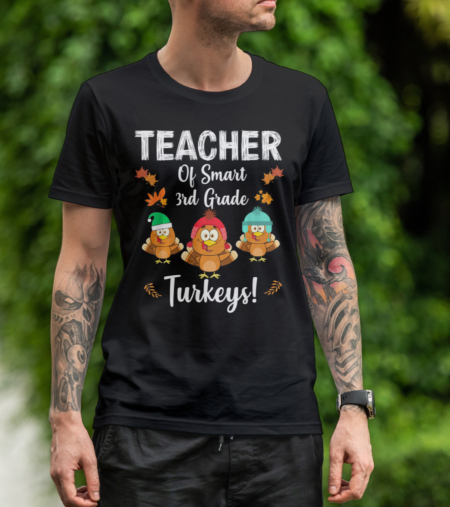 Teacher Of Smart 3rd Grade Turkeys With Autumn Leaves And Cozy Hats T-Shirt