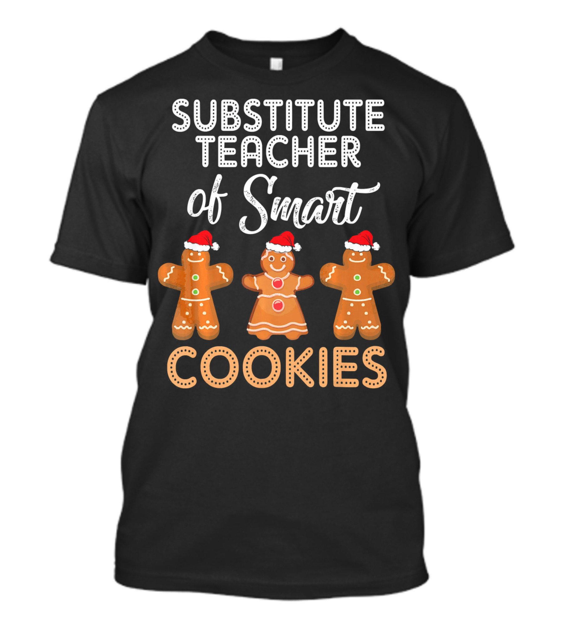 Substitute Teacher Of Smart Cookies With Gingerbread Figures Wearing Santa Hats T-Shirt