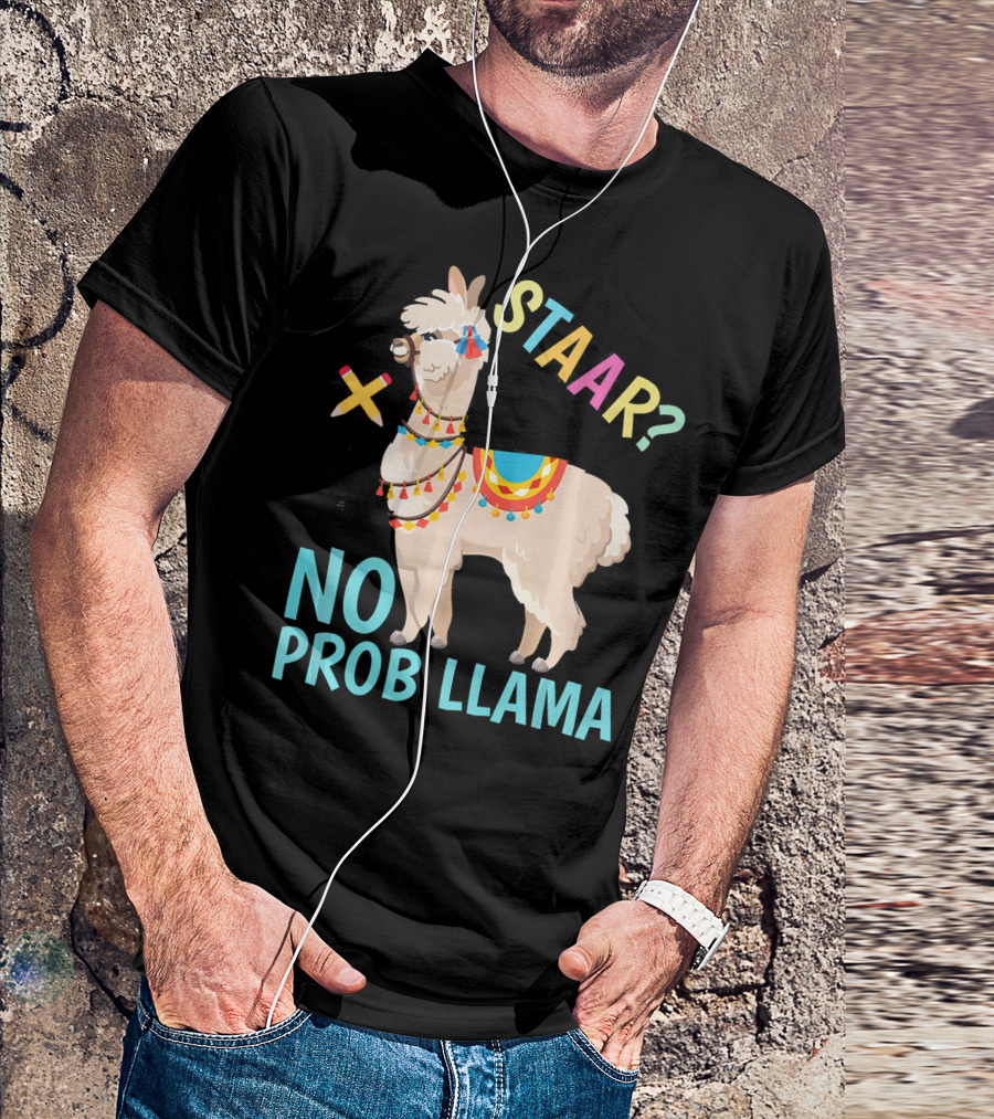 STAAR? No Prob Llama Teacher Exam T-Shirt
