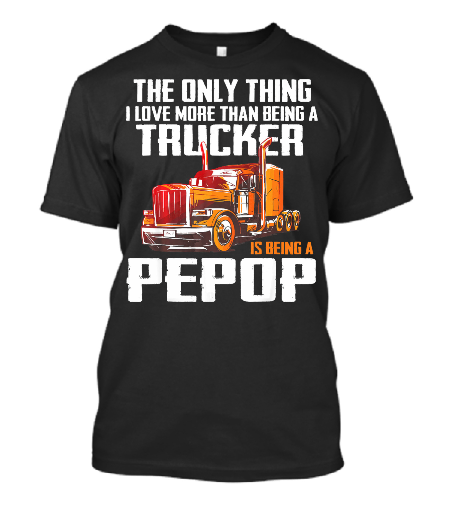 The Only Thing I Love More Than Being A Trucker Is Being A PePop T-Shirt