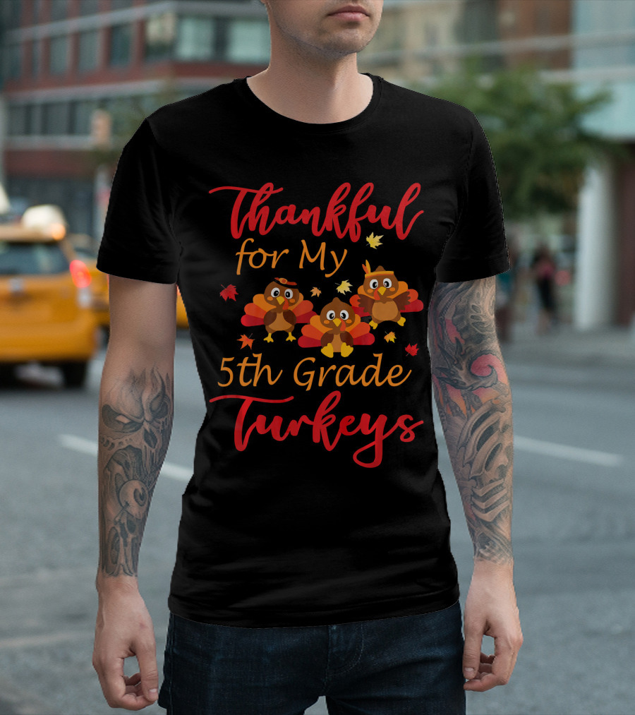 Thankful for My 5th Grade Turkeys T-Shirt