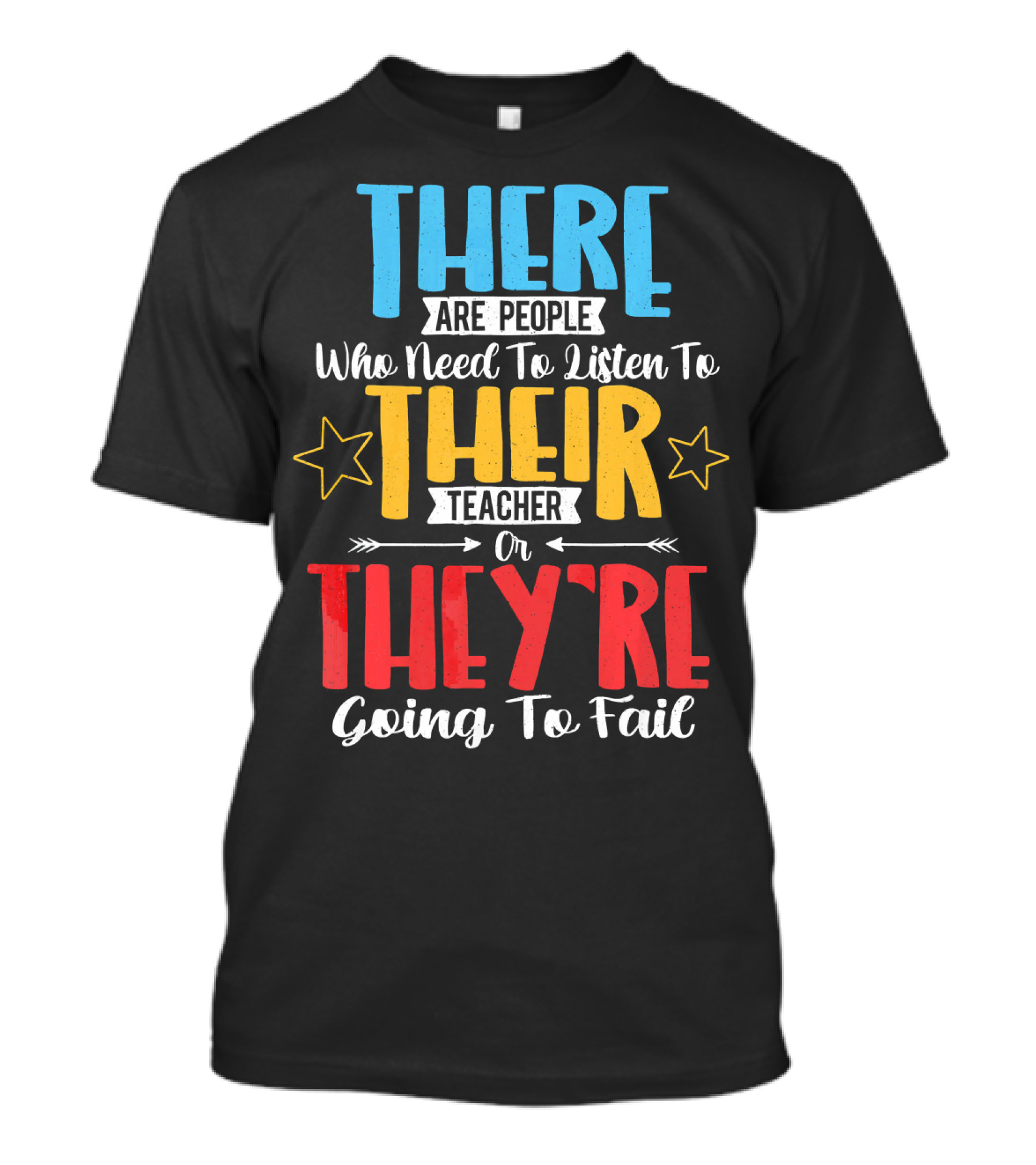 THERE Are People Who Need To Listen To THEIR Teacher Or THEY'RE Going To Fail T-Shirt