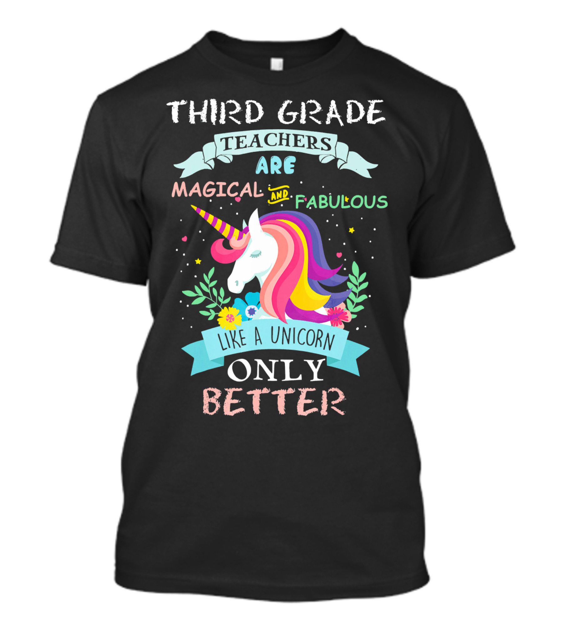 Third Grade Teachers Are Magical And Fabulous Like A Unicorn Only Better T-Shirt