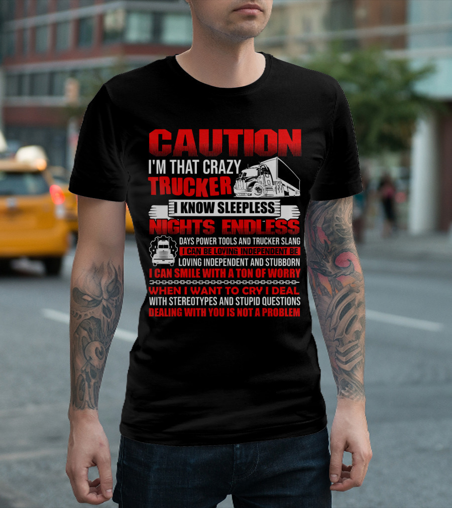 Caution I'm That Crazy Trucker I Know Sleepless Nights Endless Days Power Tools And Trucker Slang T-Shirt