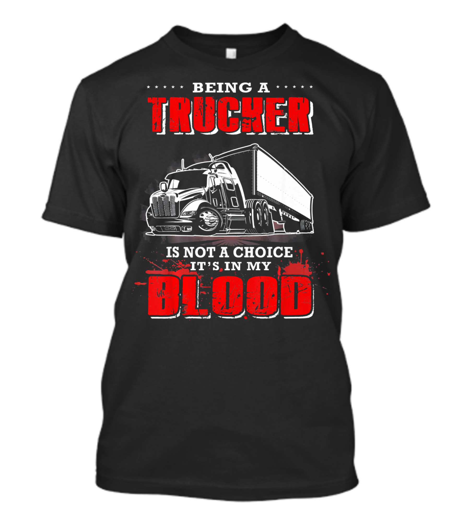 Being A Trucker Is Not A Choice It's In My Blood T-Shirt