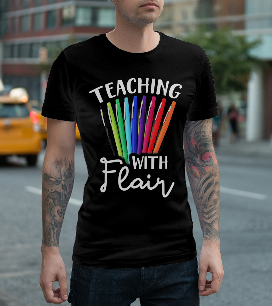 Teaching With Flair With Colorful Pens T-Shirt