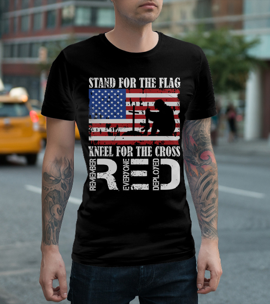 Stand For The Flag Kneel For The Cross Remember Everyone Deployed RED T-Shirt