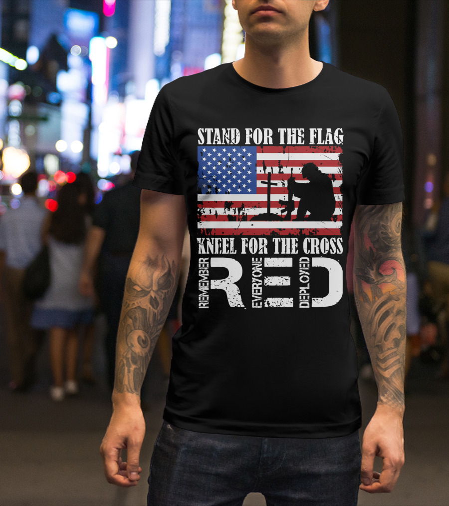 Stand For The Flag Kneel For The Cross Remember Everyone Deployed RED T-Shirt