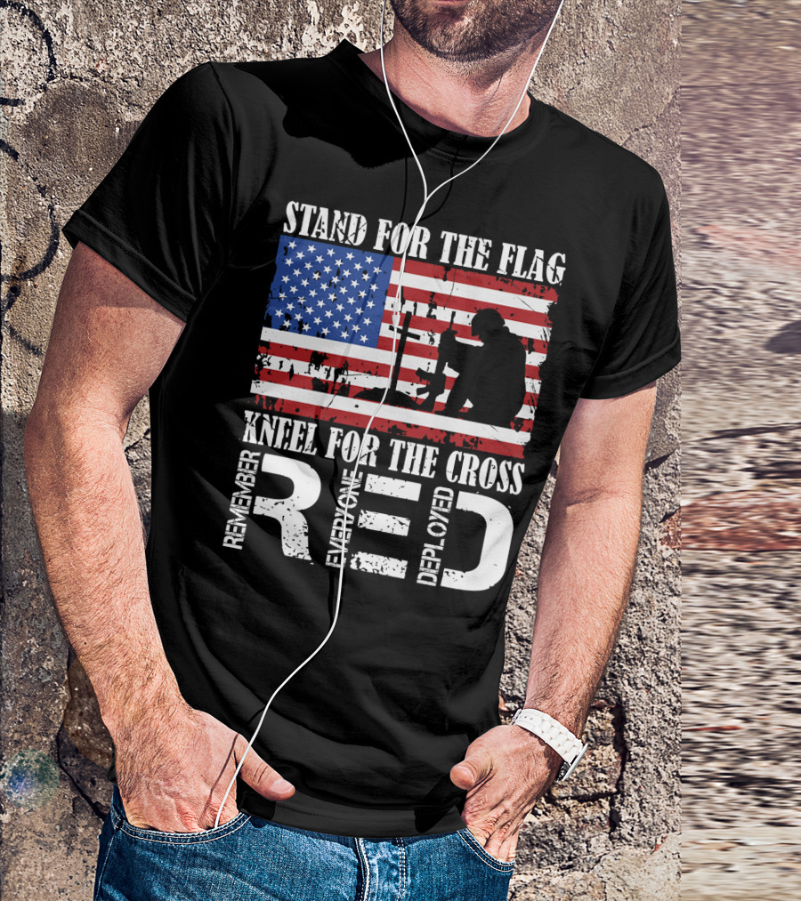 Stand For The Flag Kneel For The Cross Remember Everyone Deployed RED T-Shirt