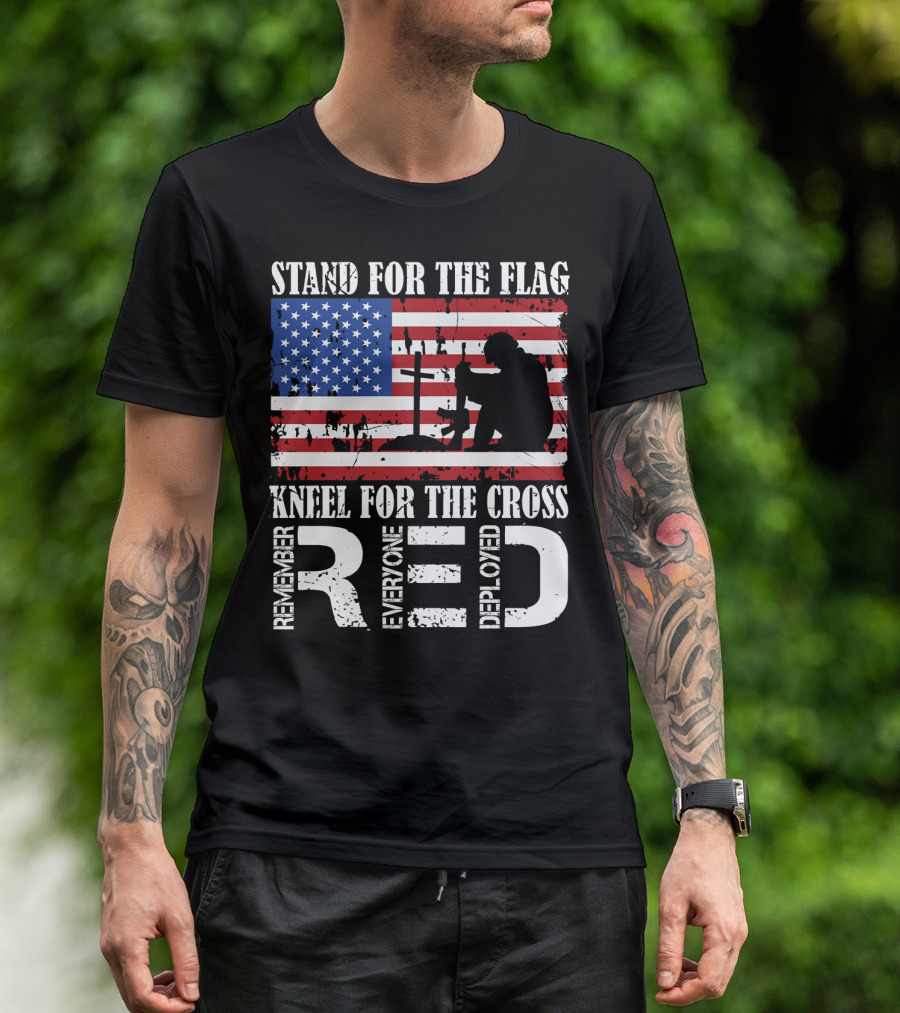Stand For The Flag Kneel For The Cross Remember Everyone Deployed RED T-Shirt