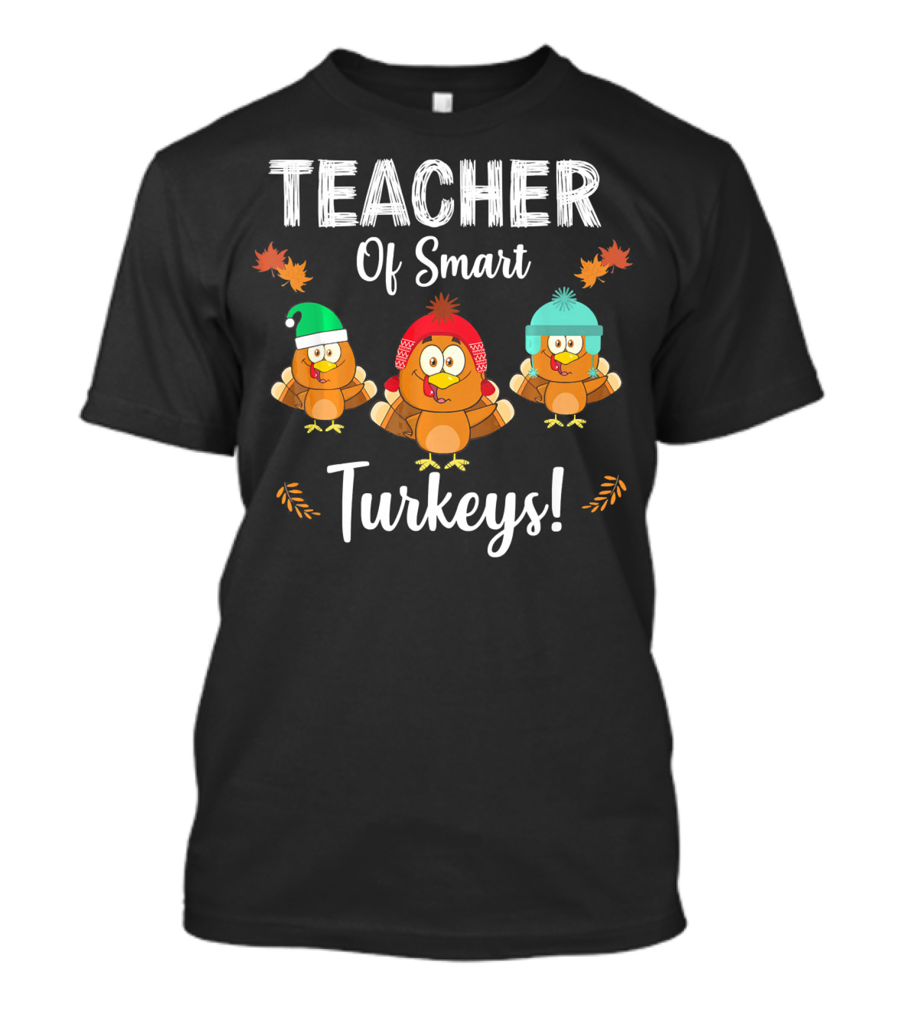 Teacher Of Smart Turkeys Fun Thanksgiving Humor With Cute Cartoon Turkeys In Winter Hats T-Shirt