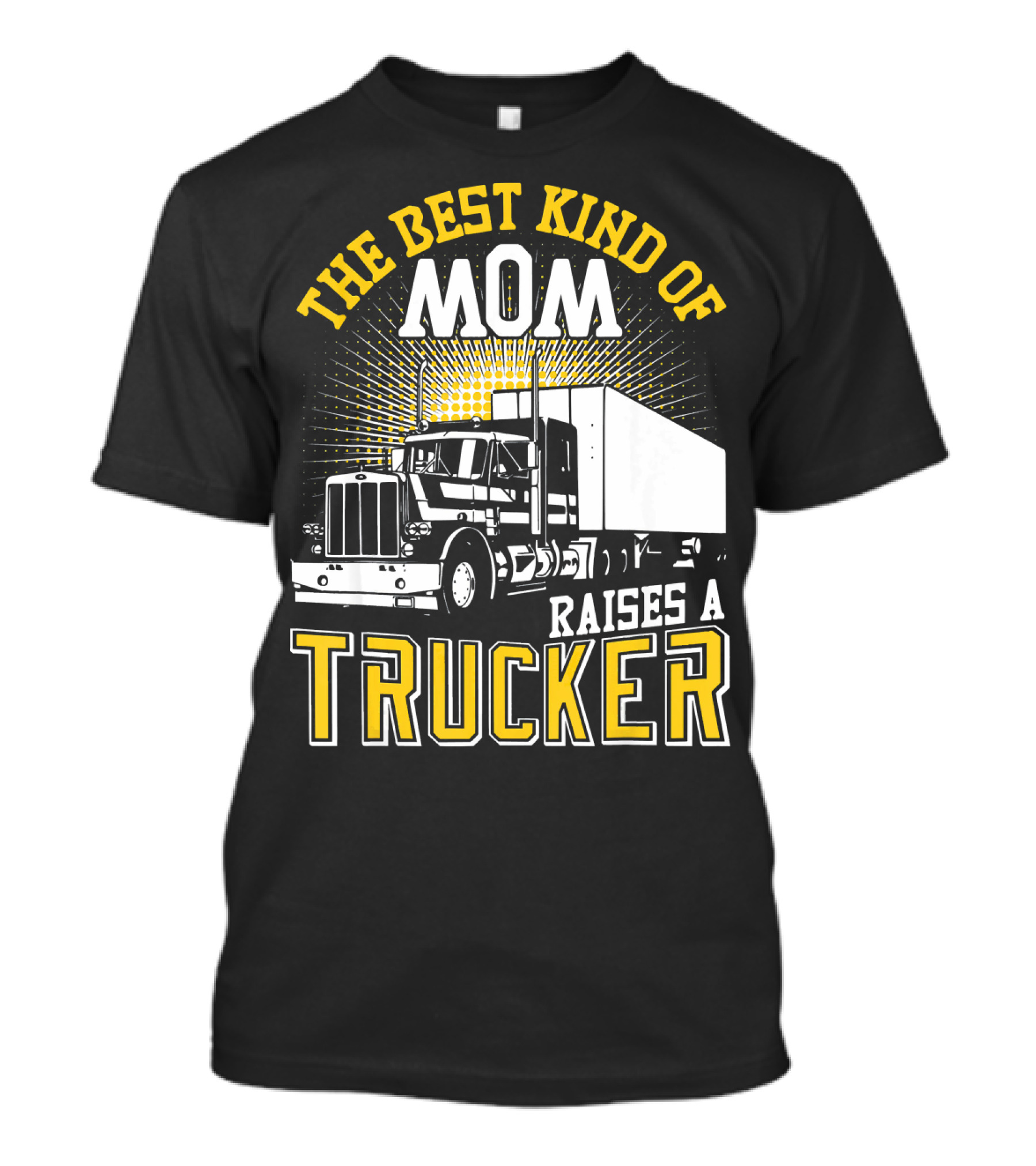 The Best Kind Of Mom Raises A Trucker Semi Truck T-Shirt