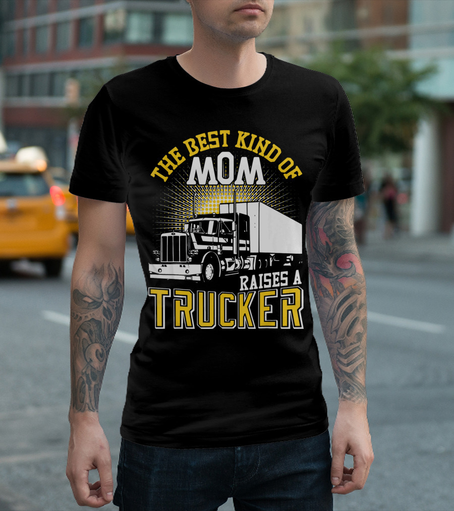 The Best Kind Of Mom Raises A Trucker Semi Truck T-Shirt