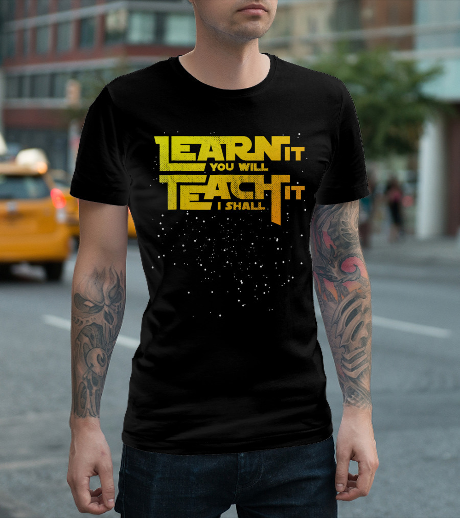 Learn It You Will Teach It I Shall Star Teacher T-Shirt