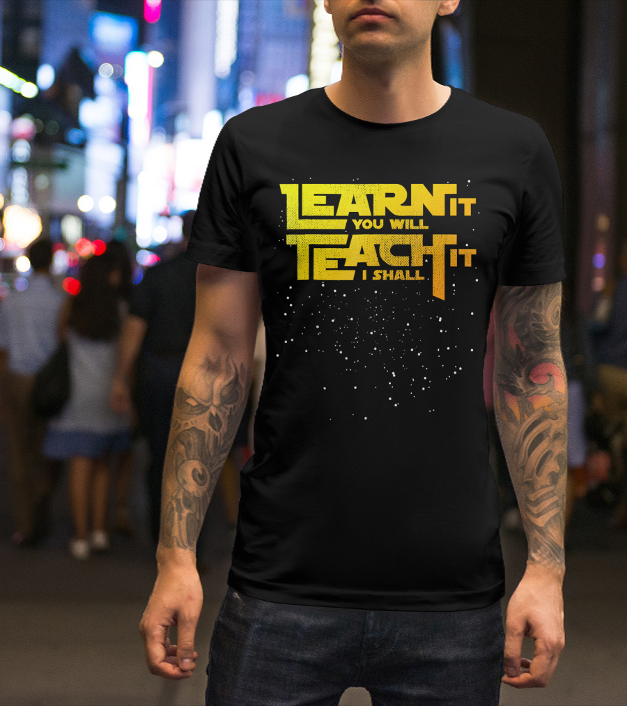 Learn It You Will Teach It I Shall Star Teacher T-Shirt