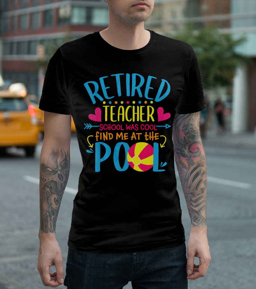 Retired Teacher School Was Cool Find Me at the Pool T-Shirt