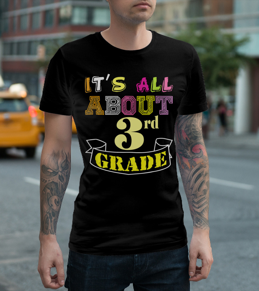 IT'S ALL ABOUT 3rd GRADE T-Shirt