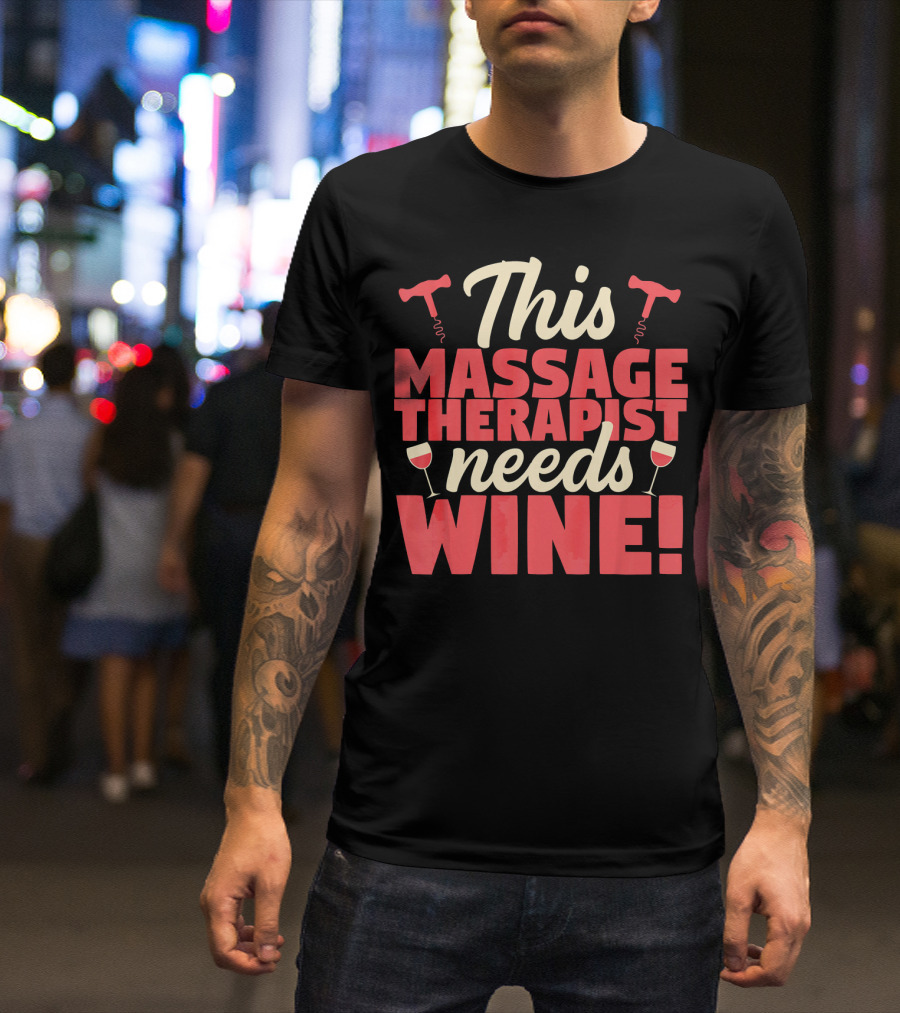 This Massage Therapist Needs Wine With Corkscrews And Glasses T-Shirt