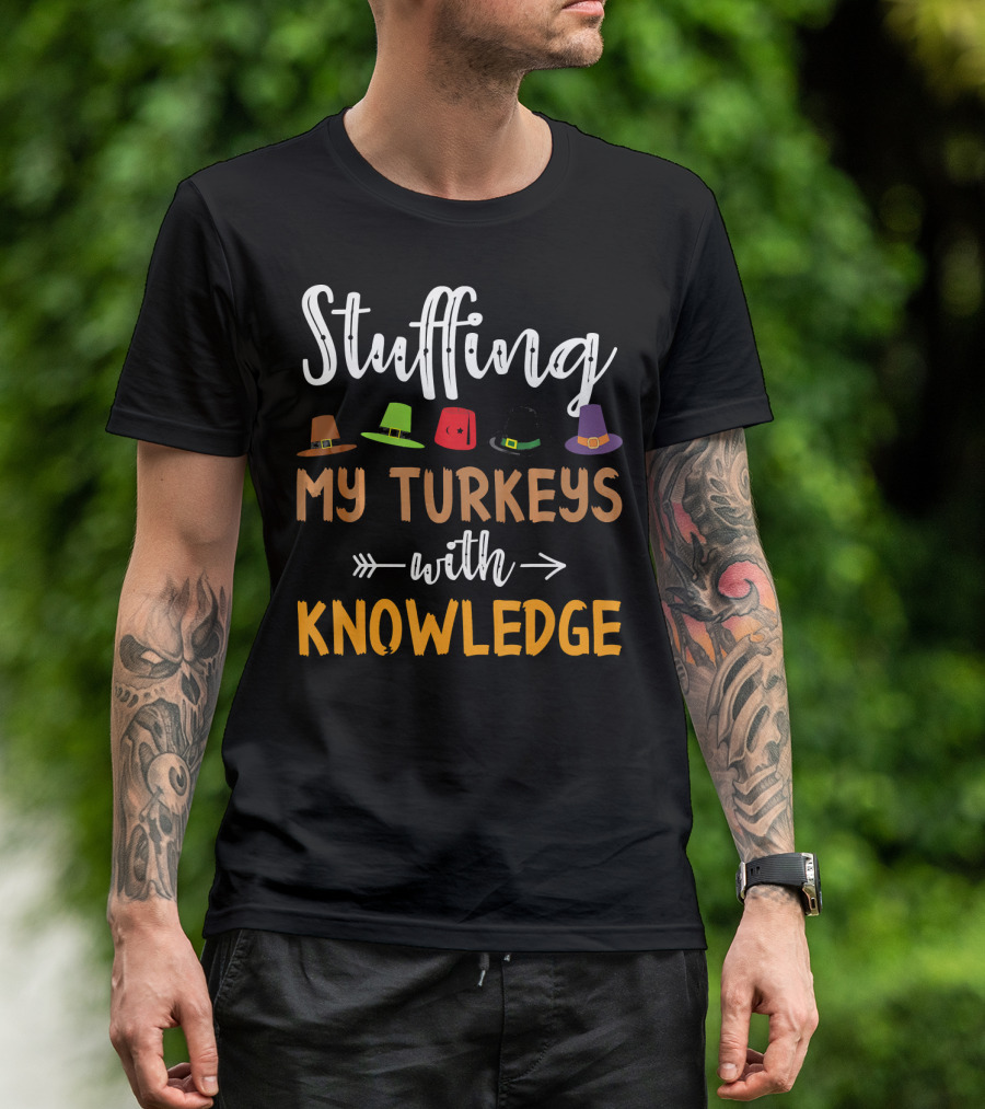 Stuffing My Turkeys With Knowledge Thanksgiving Hat Teach T-Shirt