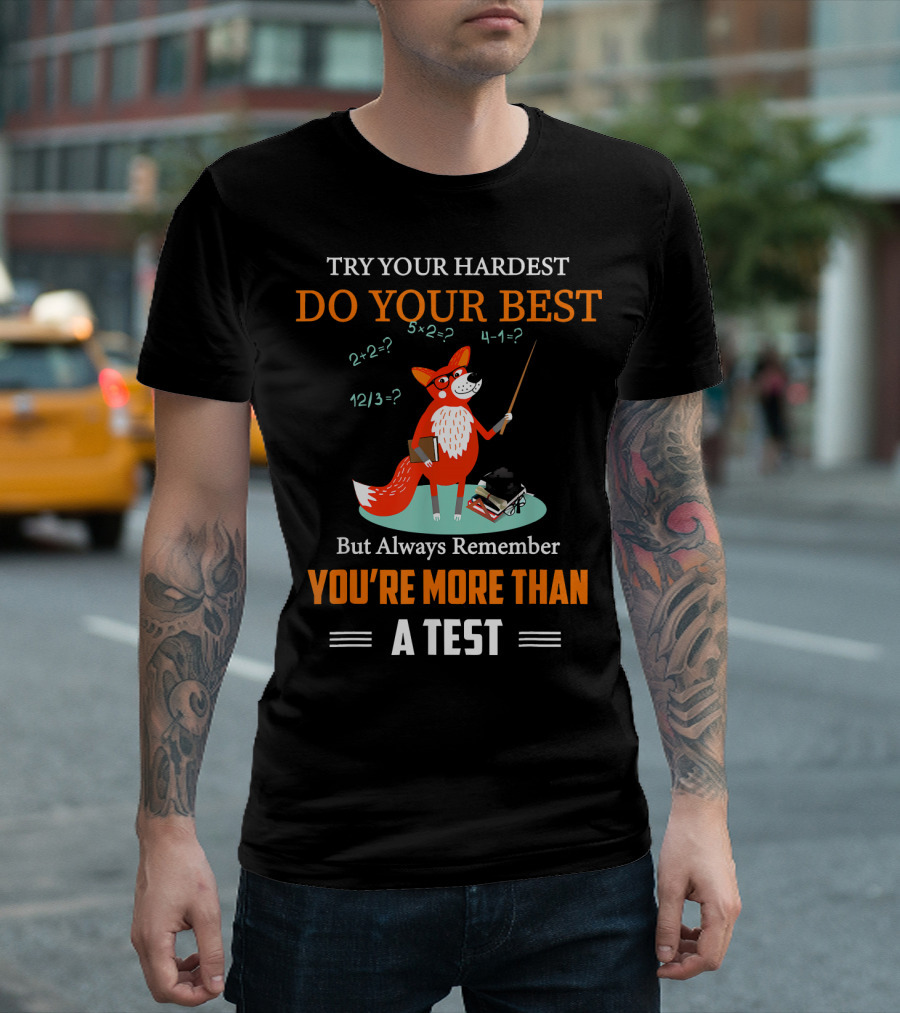 TRY YOUR HARDEST DO YOUR BEST YOU'RE MORE THAN A TEST CUTE FOX T-Shirt