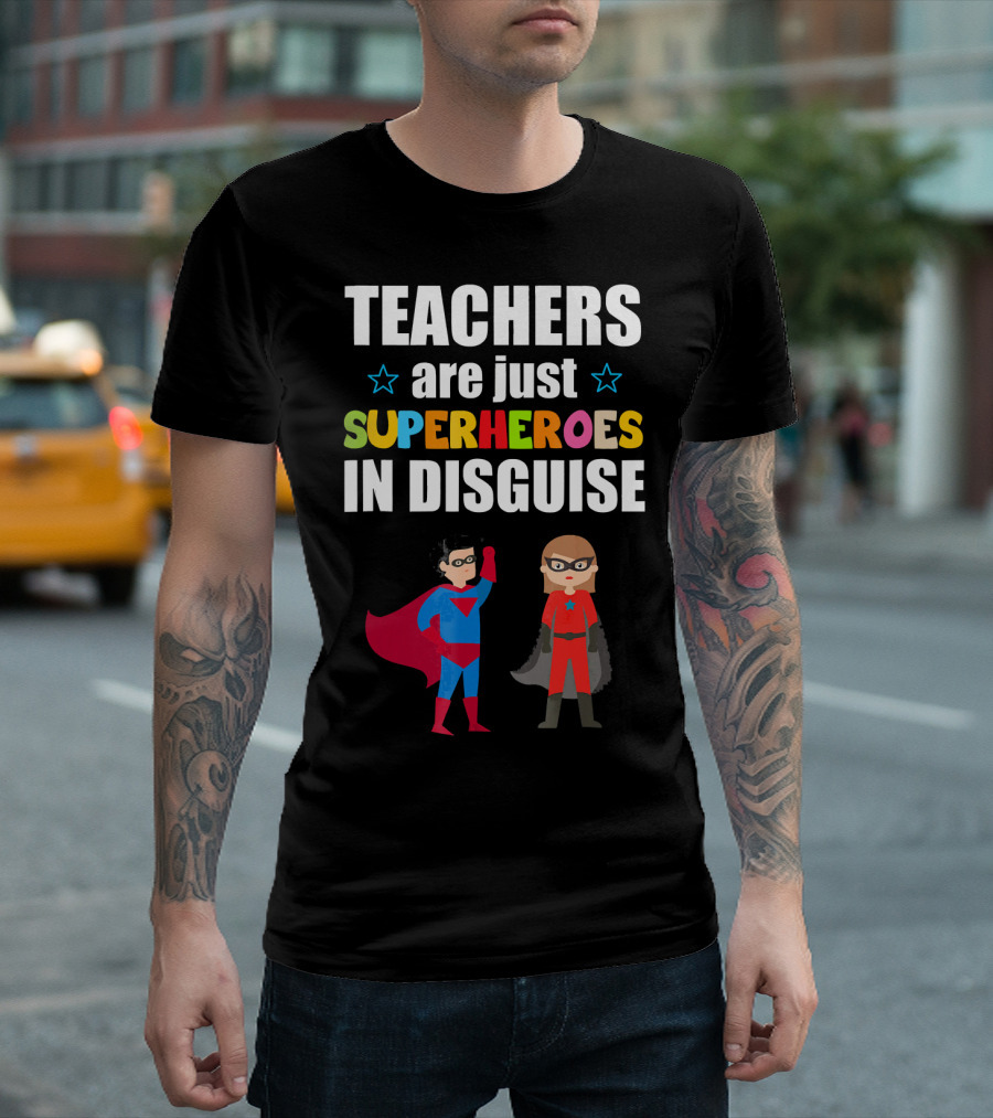 TEACHERS Are Just SUPERHEROES IN DISGUISE T-Shirt