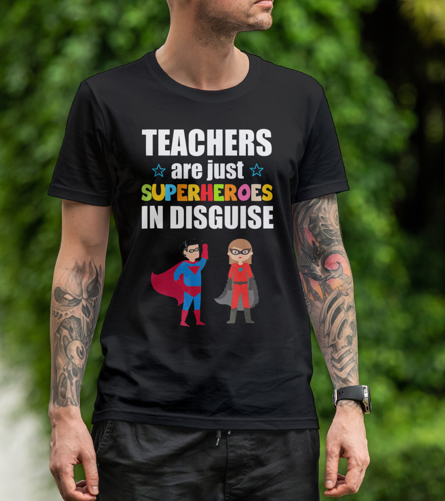 TEACHERS Are Just SUPERHEROES IN DISGUISE T-Shirt