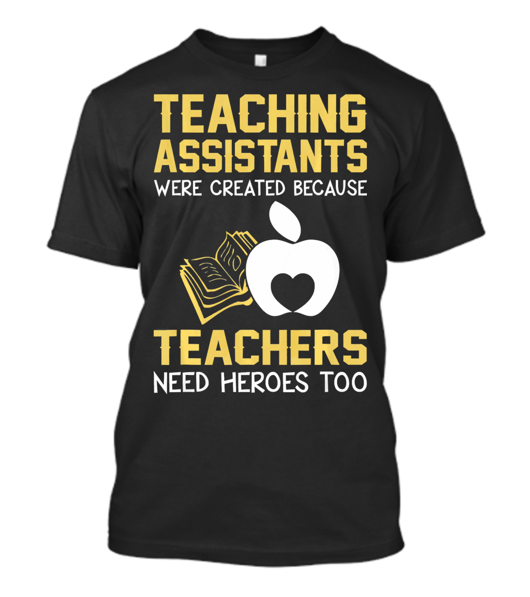 Teaching Assistants Were Created Because Teachers Need Heroes Too Apple Book T-Shirt