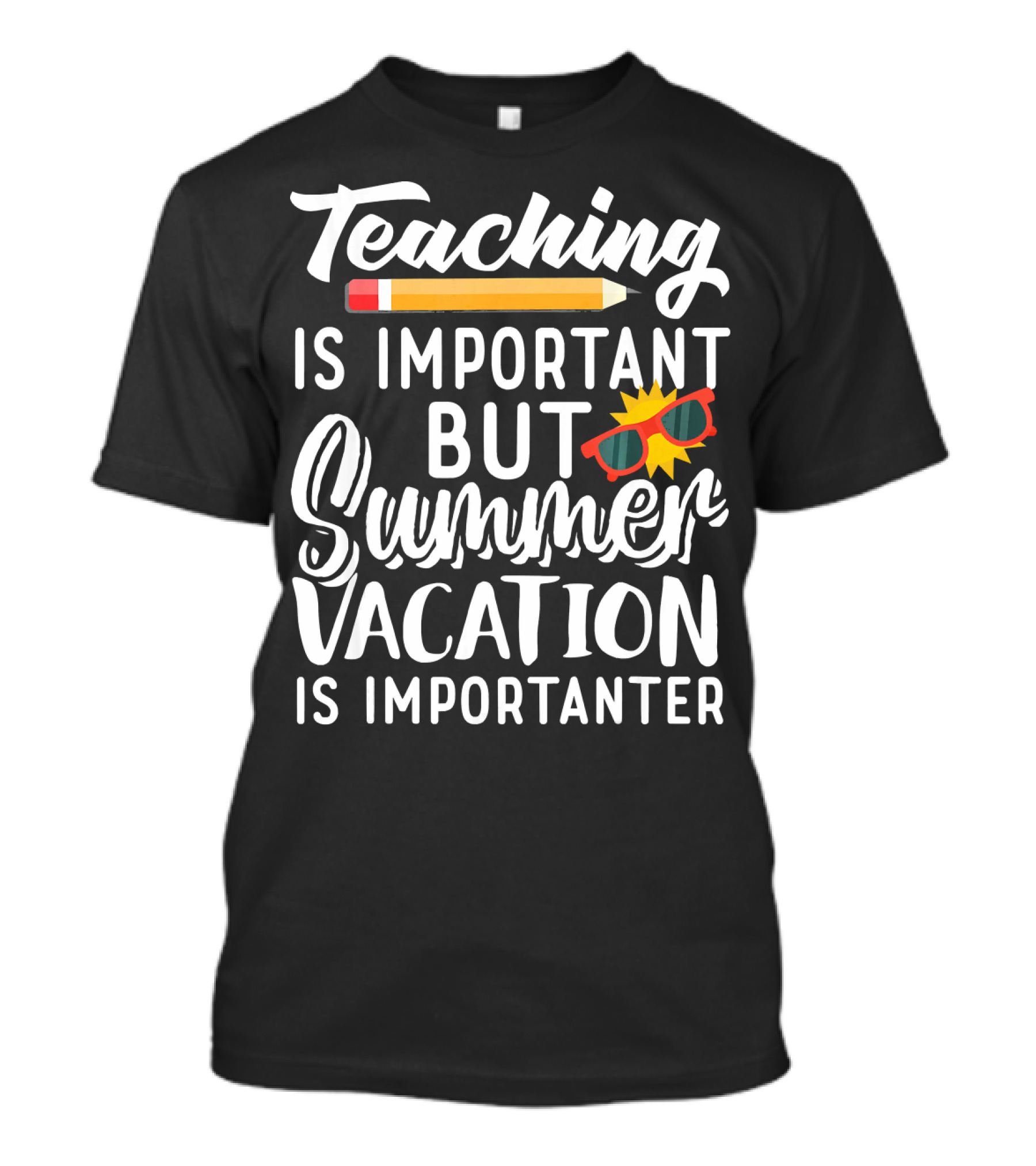 Teaching Is Important But Summer Vacation Is Importanter T-Shirt
