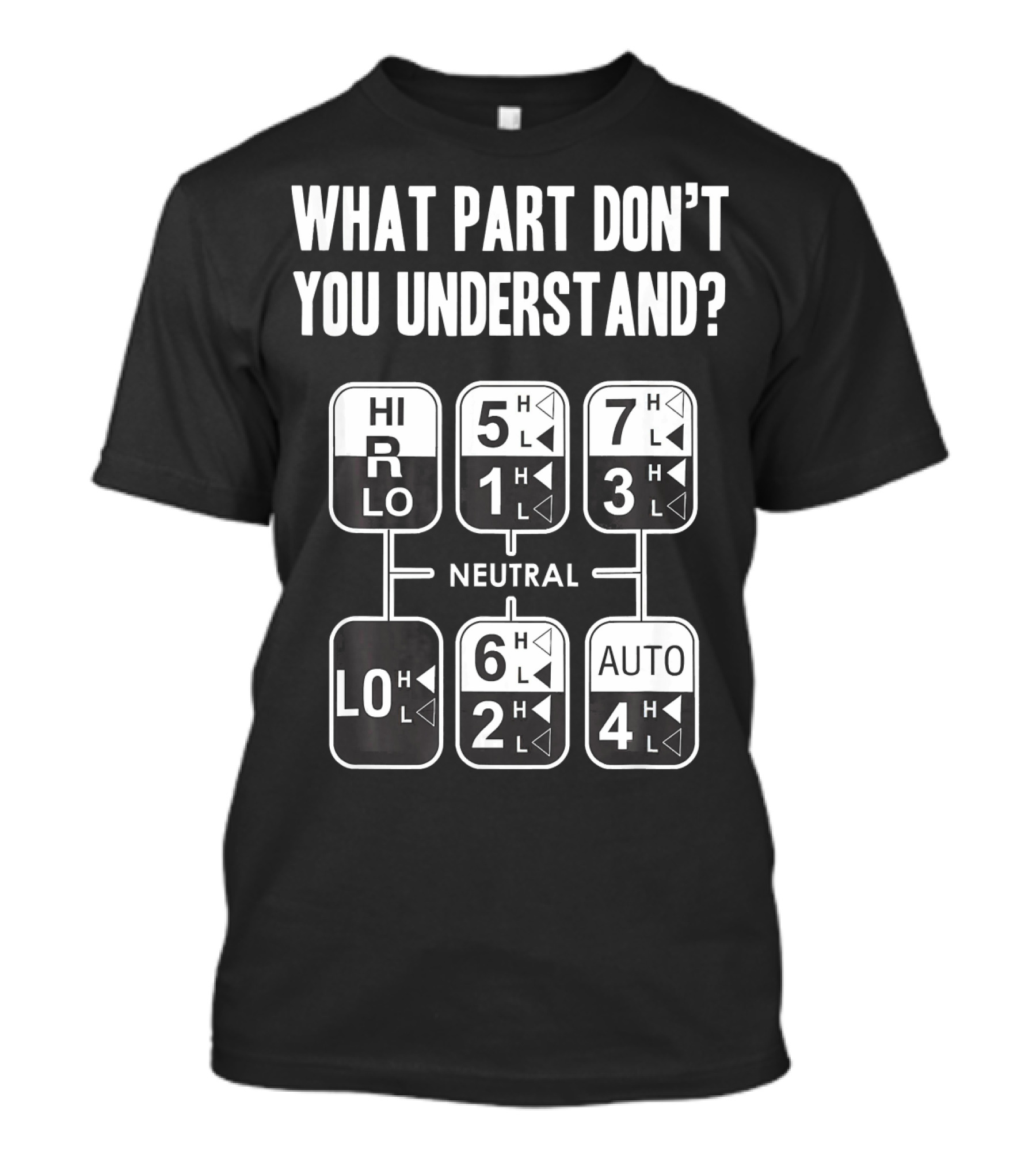 What Part Don't You Understand Trucker Trucking Gear Shift Diagram T-Shirt