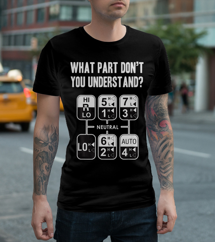 What Part Don't You Understand Trucker Trucking Gear Shift Diagram T-Shirt
