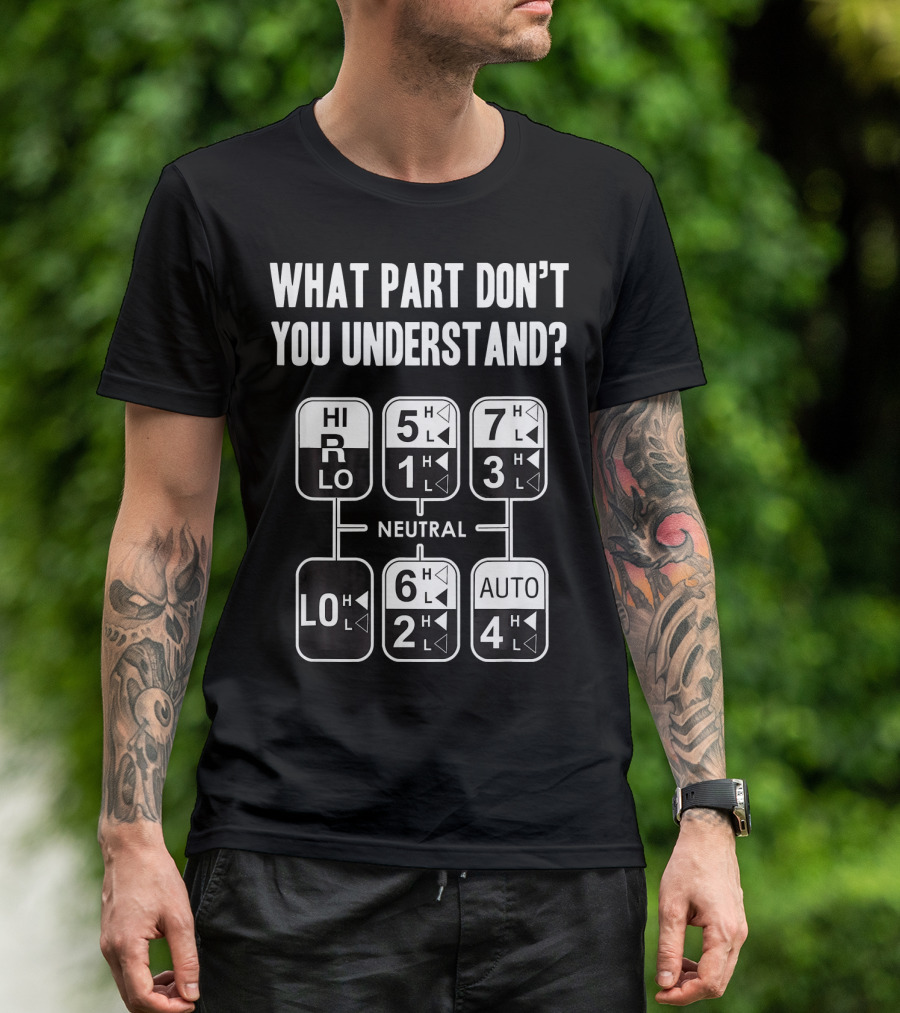 What Part Don't You Understand Trucker Trucking Gear Shift Diagram T-Shirt