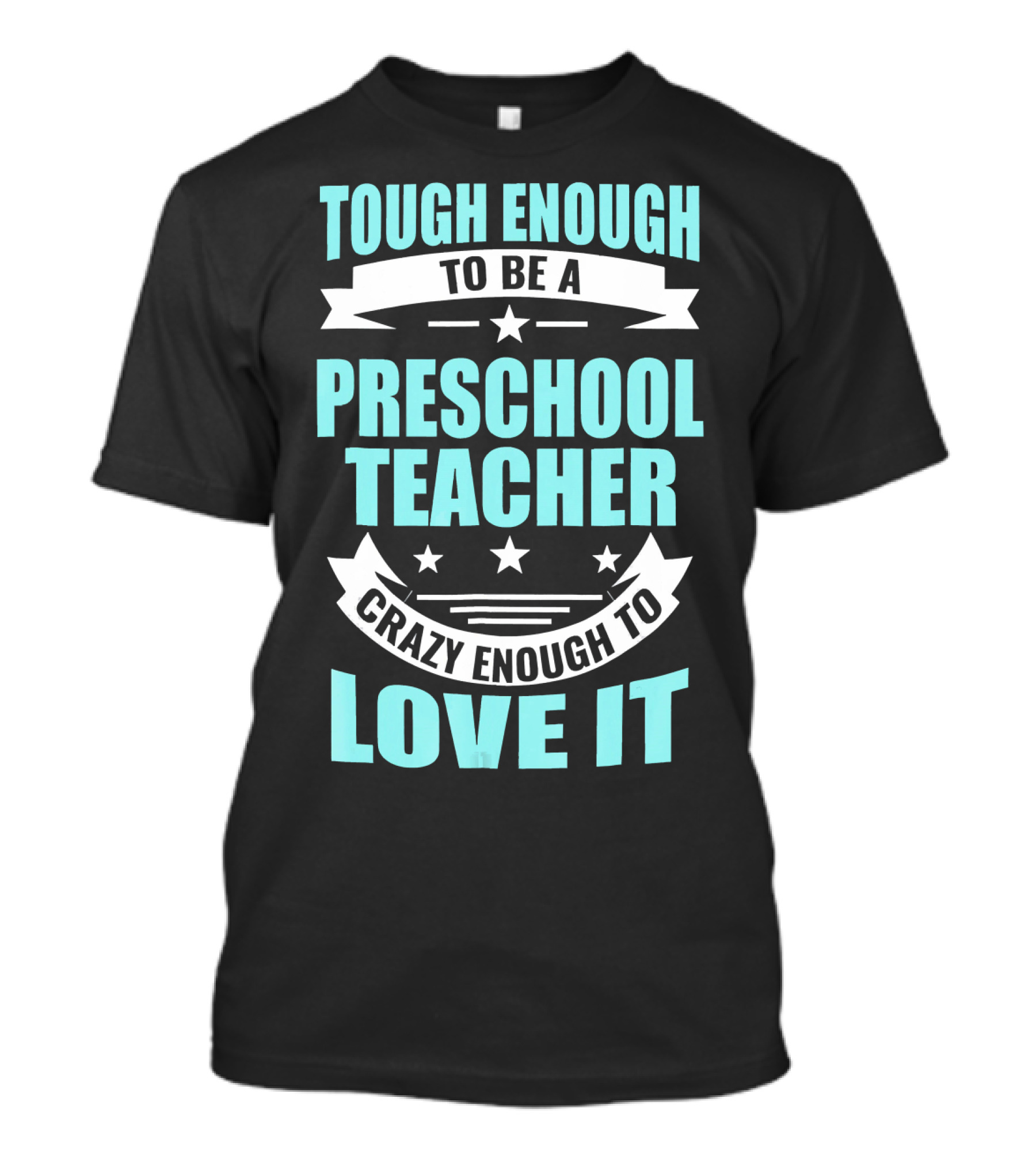 Tough Enough To Be A Preschool Teacher Crazy Enough To Love It T-Shirt