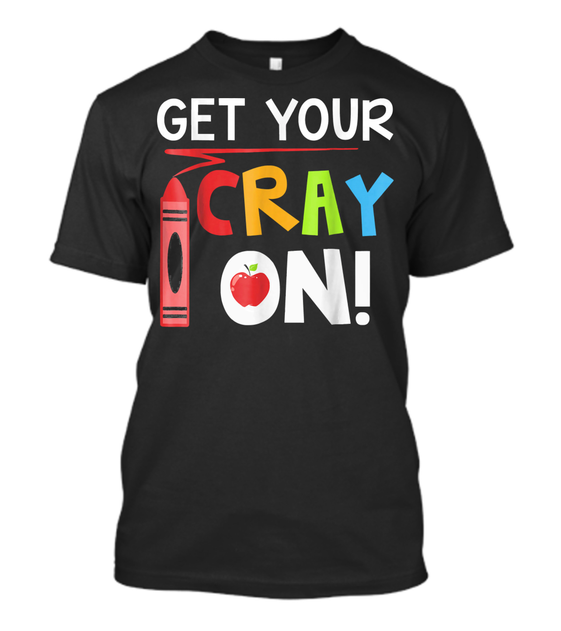 Get Your Cray On Crayon Apple Teacher Fun T-Shirt