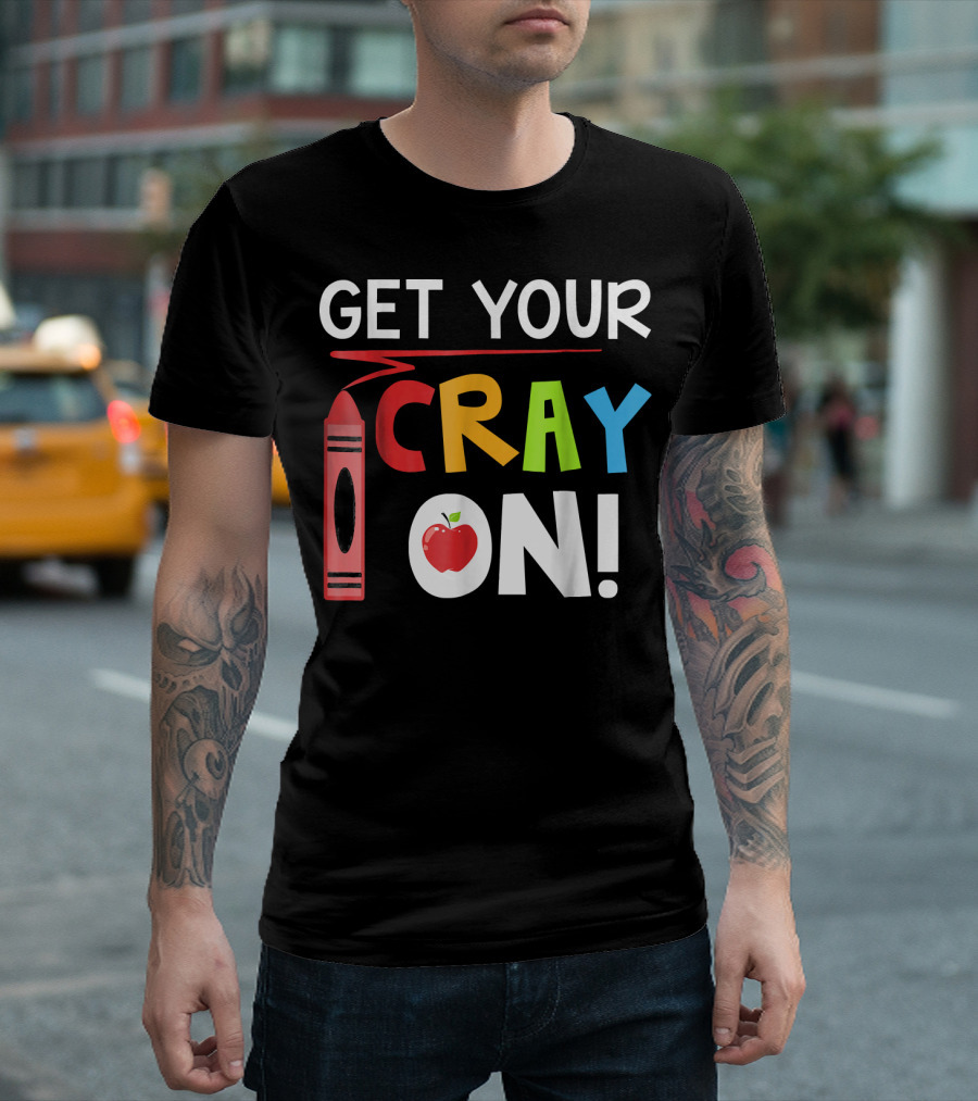 Get Your Cray On Crayon Apple Teacher Fun T-Shirt