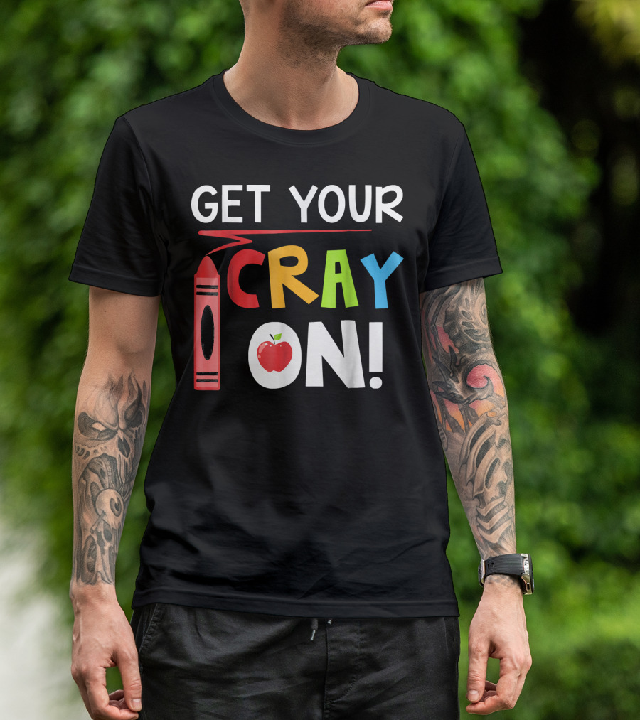 Get Your Cray On Crayon Apple Teacher Fun T-Shirt